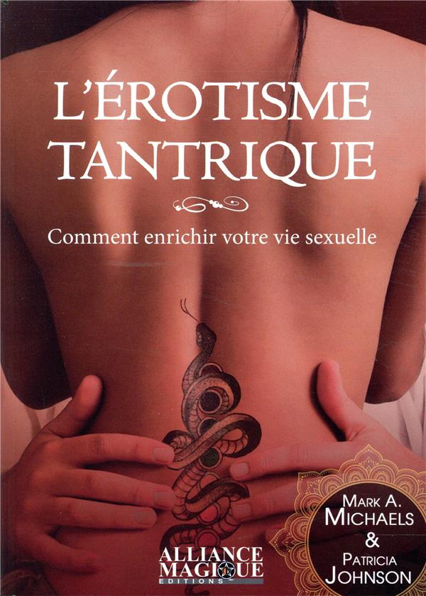 L'érotisme tantrique. Comment enrichir votre vie sexuelle