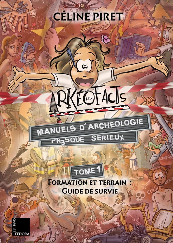Les Arkeofacts. Manuels d'archéologie presque sérieux Tome 1 : Formation et terrain. Guide de survie