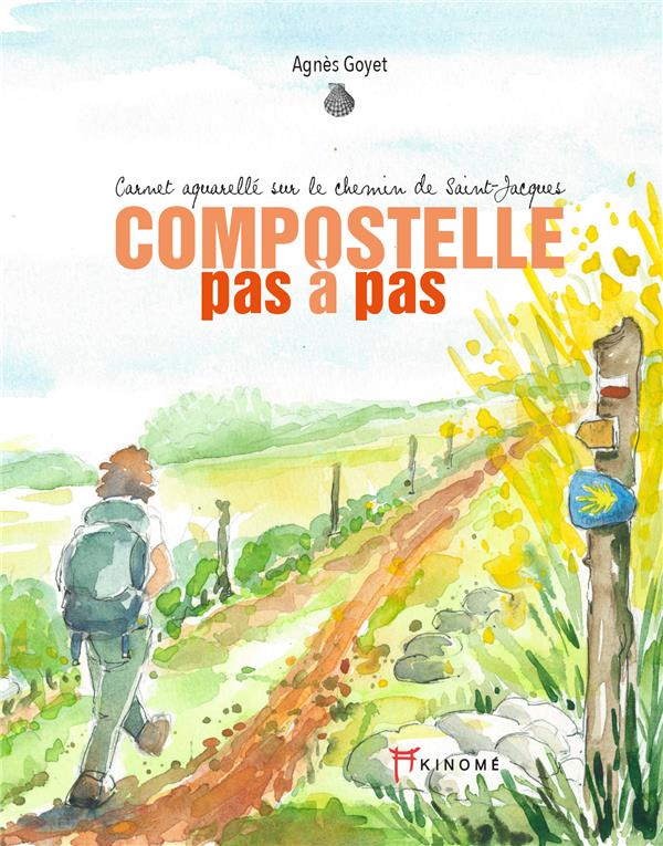 Compostelle pas à pas. Carnet aquarellé sur le chemin de Saint-Jacques