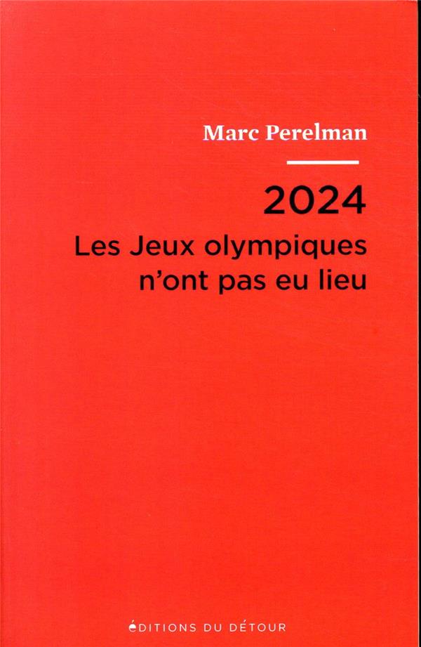 2024 - Les Jeux olympiques n'ont pas eu lieu. Suivi de Vingt et une thèses sur le siècle du sport