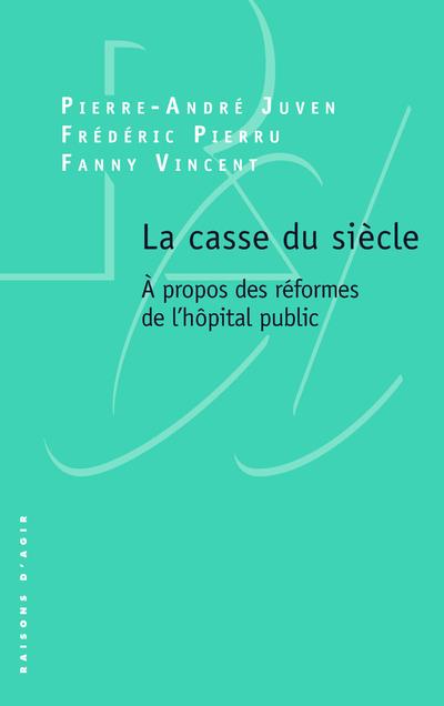 La casse du siècle. A propos des réformes de l'hôpital public