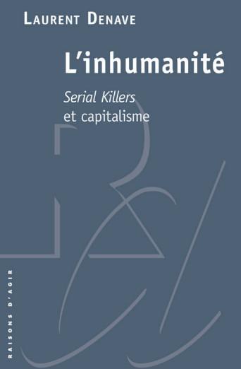 L'inhumanité. Serial killers et capitalisme