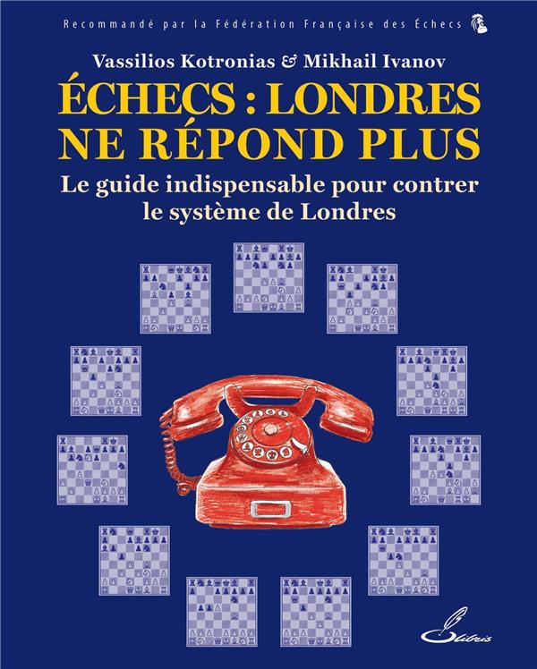 Échecs : Londres ne répond plus. Le guide indispensable pour lutter contre le système de Londres