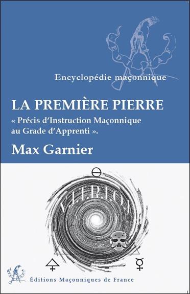 La première pierre - Précis d'instruction Maçonnique au Grade d'Apprenti