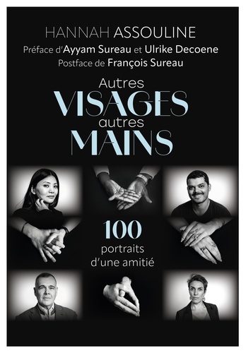 Autres visages et autres mains. 100 portraits d'une amitié