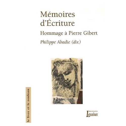 Mémoires d'Ecriture. Hommage à Pierre Gibert s.j. offert par la Faculté de Théologie de Lyon
