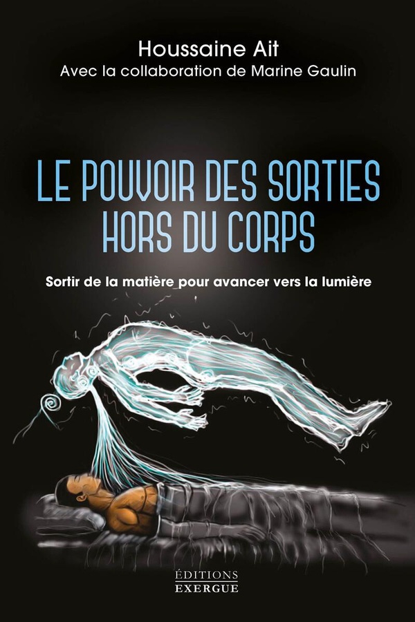 Le pouvoir des sorties hors du corps. Sortir de la matière pour avancer vers la lumière