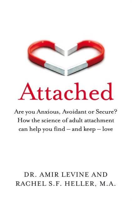 Attached : Are you Anxious, Avoidant or Secure? How the science of adult attachment can help you fin
