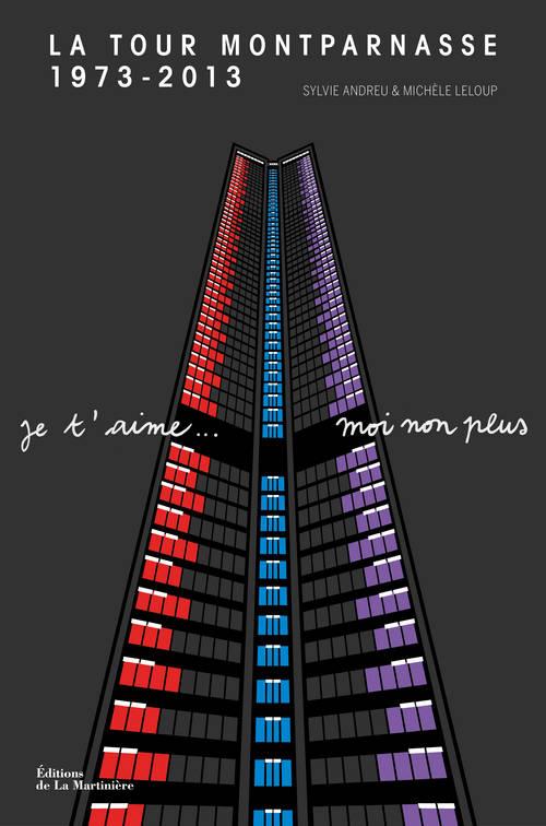 La Tour Montparnasse 1973-2013. Je t'aime... Moi non plus, Edition bilingue français-anglais