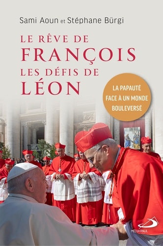 Le rêve de François, les défis de Léon. La papauté face à un monde bouleversé