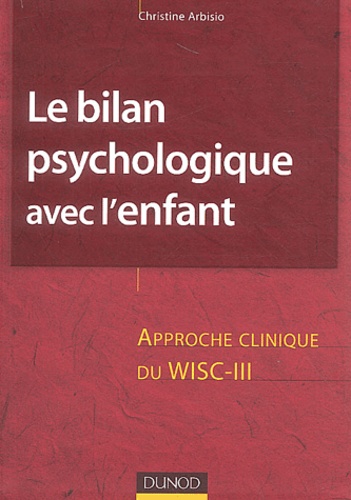Le bilan psychologique avec l'enfant / Approche clinique du WISC-III