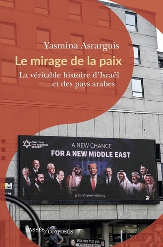 Le mirage de la paix. La véritable histoire d'Israël et des pays arabes
