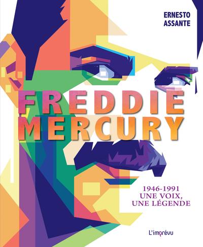Freddie Mercury. 1946-1991 - Une voix, une légende