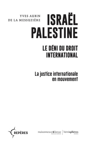 Israël Palestine. Le déni du droit international. La justice internationale en mouvement