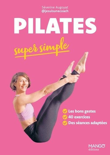 Pilates super simple. Les bons gestes, 40 exercices, Des séances adaptées
