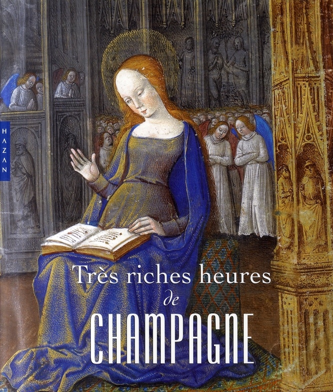 Très riches heures de Champagne / L'enluminure en Champagne à la fin du Moyen Age