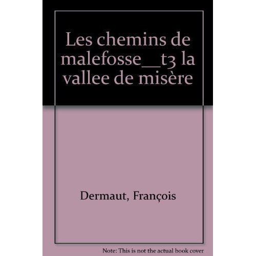 CHEMINS DE MALEFOSSE__T3 LA VALLEE DE MISERE (LES)