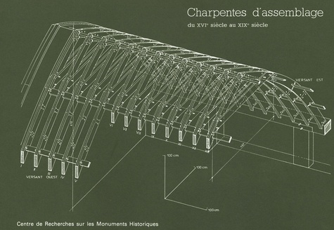 Charpentes d'assemblage. Du XVIe au XIXe siècle