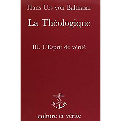 LA THEOLOGIQUE TOME 3 : L'ESPRIT DE VERITE. Edition 1996