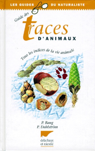 GUIDE DES TRACES D'ANIMAUX. Comment reconnaître les traces et indices de passage des oiseaux et mami