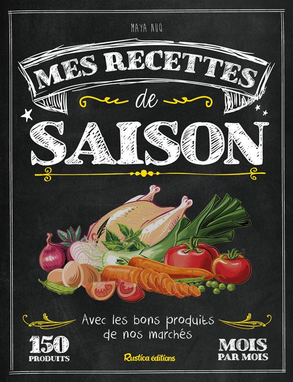 Mes recettes de saison. Avec les bons produits de nos marchés