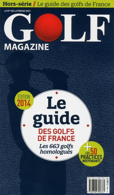 Golf magazine Hors-série : Le guide des golfs de France. Les 663 golfs homologués, Edition 2014