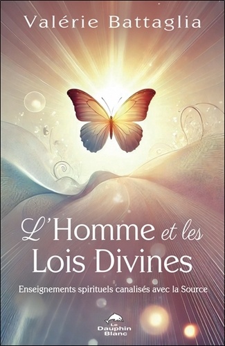 L'Homme et les Lois Divines. Enseignements spirituels canalisés avec la Source