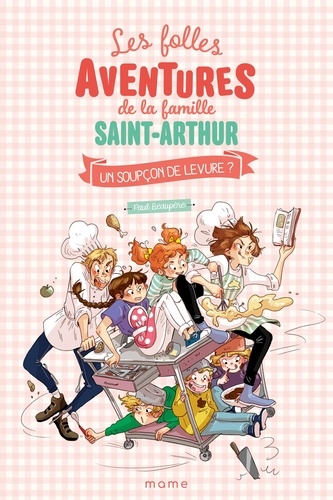 Les folles aventures de la famille Saint-Arthur Tome 14 : Un soupçon de levure ?