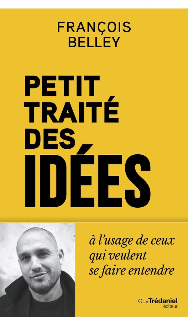 Petit traité des idées. A l'usage de ceux qui veulent se faire entendre