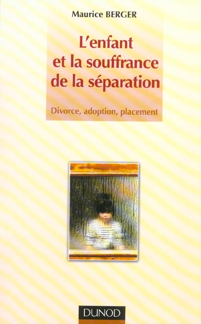 L'enfant et la souffrance de la séparation. / Divorce, adoption, placement