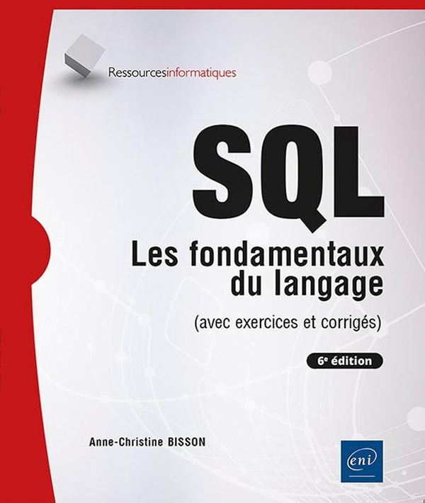 SQL. Les fondamentaux du langage (avec exercices et corrigés), 6e édition