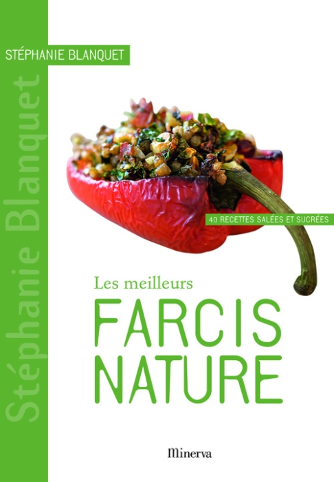 Les meilleurs farcis nature. 40 recettes salées et sucrées