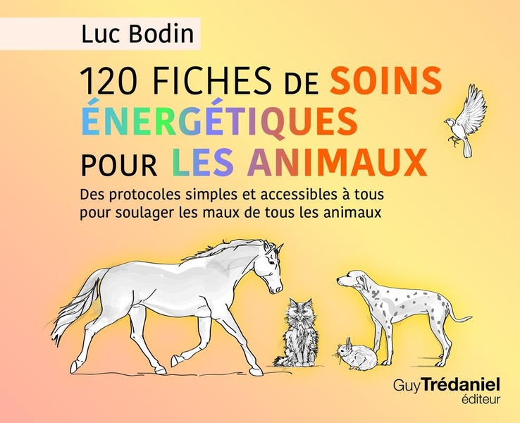 120 fiches de soins énergétiques pour les animaux. Des protocoles simples et accessibles à tous pour