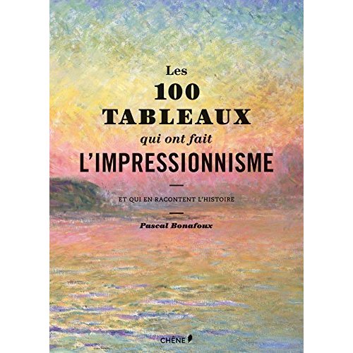 Les 100 tableaux qui ont fait l'impressionnisme