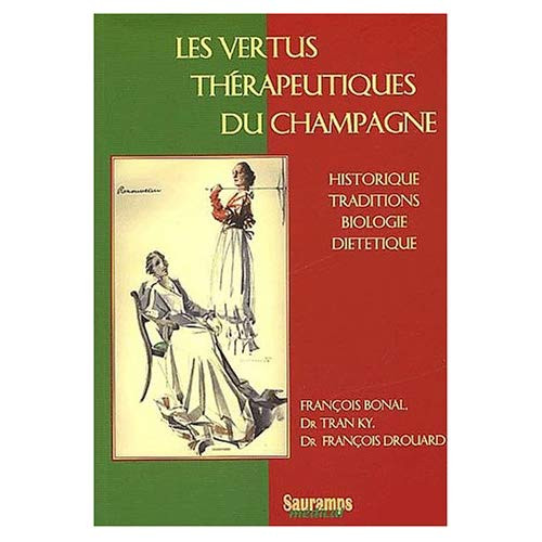Les vertus thérapeutiques du champagne. Historique, traditions, biologie, diététique