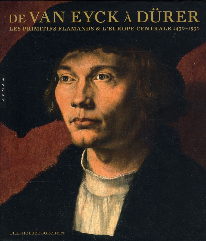 De Van Eyck à Dürer / Les primitifs flamands & l'europe centrale 1430-1530