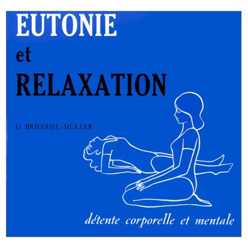 EUTONIE ET RELAXATION. Détente corporelle et mentale, 3ème édition