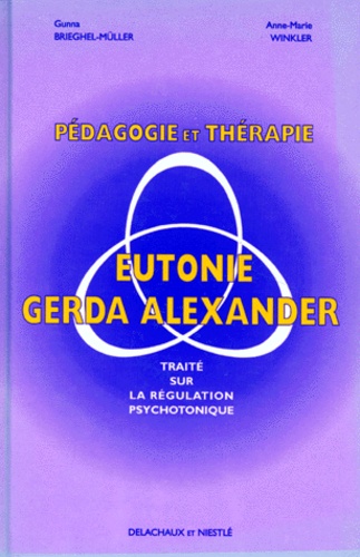 PEDAGOGIE ET THERAPIE EN EUTONIE GERDA ALEXANDER. Traité sur la régulation psychotonique