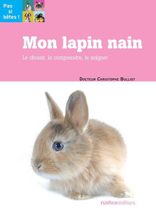 Mon lapin nain. Le choisir, le comprendre, le soigner