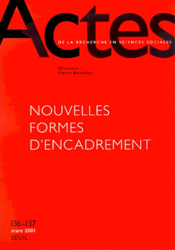 Actes de la recherche en sciences sociales N° 136-137 Mars 2001 : Nouvelles formes d'encadrement
