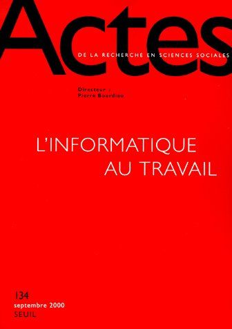 Actes de la recherche en sciences sociales n° 134 septembre 2000 : L'informatique au travail