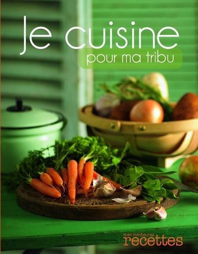 Je cuisine pour ma tribu. Plus de 200 recettes simples & gourmandes, plein de précieux conseils de f
