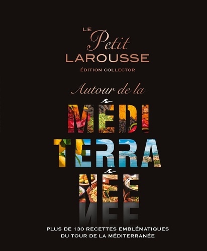 Autour de la Méditerranée. Plus de 130 recettes emblématiqaues du tour de la méditerranée, Edition c