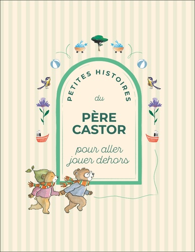 Petites Histoires du Père Castor pour aller jouer dehors