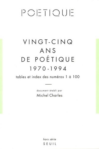 Vingt-cinq ans de Poétique (1970-1994). Tables et index des numéros 1 à 100