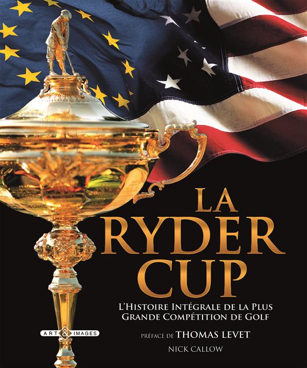 Ryder cup / L'histoire intégrale de la plus grande compétition de golf