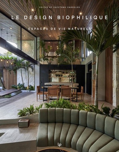 Le Design Biophilique. Espaces de Vie Naturels