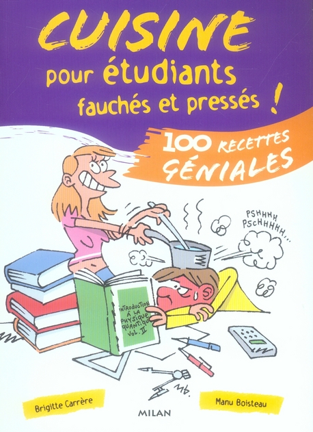 Cuisine pour étudiants fauchés et pressés ! / 100 Recettes géniales