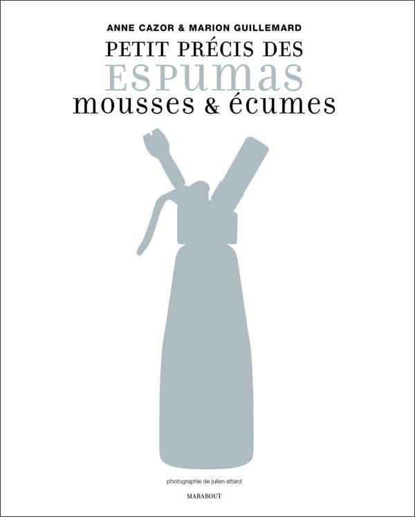 Petit précis des Espumas / 9 techniques pour comprendre, 64 recettes pour tester
