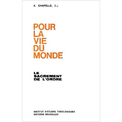 POUR LA VIE DU MONDE. LE SACREMENT DE L ORD